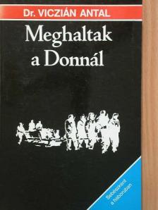Dr. Viczián Antal - Meghaltak a Donnál [antikvár]