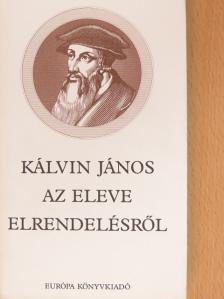 Kálvin János - Az eleve elrendelésről [antikvár]