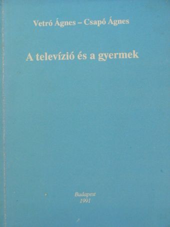 Dr. Csapó Ágnes - A televízió és a gyermek [antikvár]