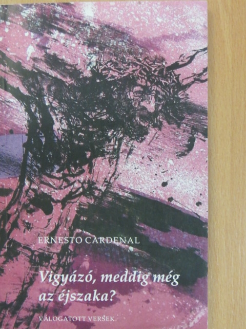 Ernesto Cardenal - Vigyázó, meddig még az éjszaka? [antikvár]