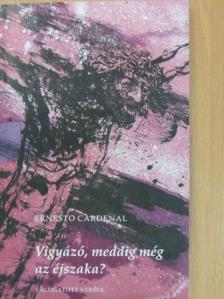 Ernesto Cardenal - Vigyázó, meddig még az éjszaka? [antikvár]