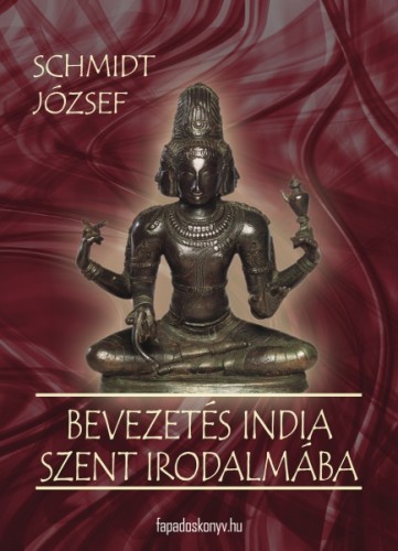 SCHMIDT JÓZSEF - Bevezetes India szent irodalmába [eKönyv: epub, mobi]