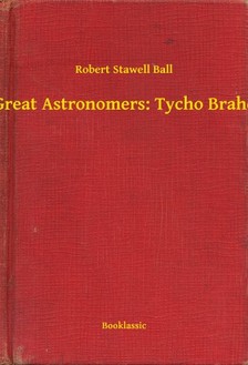 Ball Robert Stawell - Great Astronomers: Tycho Brahe [eKönyv: epub, mobi]