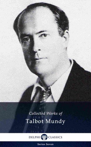 Walter Galt Talbot Mundy, - Delphi Collected Works of Talbot Mundy (Illustrated) [eKönyv: epub, mobi]