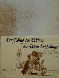 Lázár István - Der König der Weine, der Wein der Könige [antikvár]