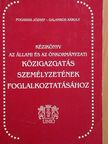 Fogarasi József - Kézikönyv az állami és az önkormányzati közigazgatás személyzetének foglalkoztatásához [antikvár]