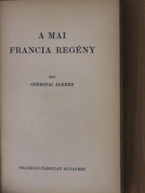 Gyergyai Albert - A mai francia regény [antikvár]