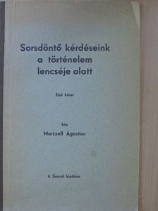 Marczell Ágoston - Sorsdöntő kérdéseink a történelem lencséje alatt I. [antikvár]