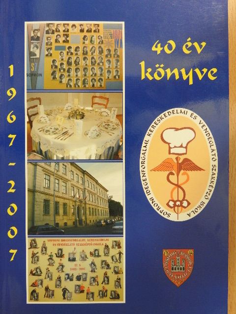 Jubileumi évkönyv a soproni középfokú vendéglátós képzés beindításának 40. évfordulóját ünneplő Soproni Idegenforgalmi, Kereskedelmi és Vendéglátó Szakképző Iskola tiszteletére [antikvár]