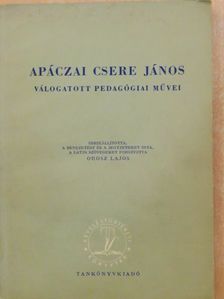 Apáczai Csere János - Apáczai Csere János válogatott pedagógiai művei [antikvár]