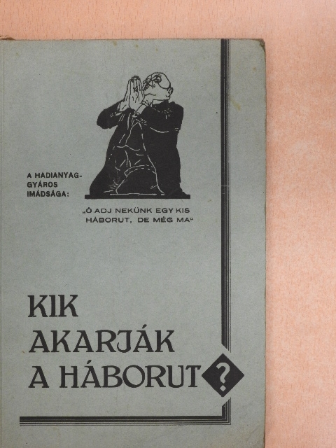 Kik akarják a háborut? [antikvár]