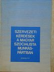 Bánhidi Emil - Szervezeti kérdések a Magyar Szocialista Munkáspártban [antikvár]
