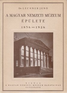 Lechner Jenő - A Magyar Nemzeti Múzeum épülete. 1836–1926. (Előszó: Hóman Bálint és Széchenyi Bertalan.) (Számozott.) [antikvár]