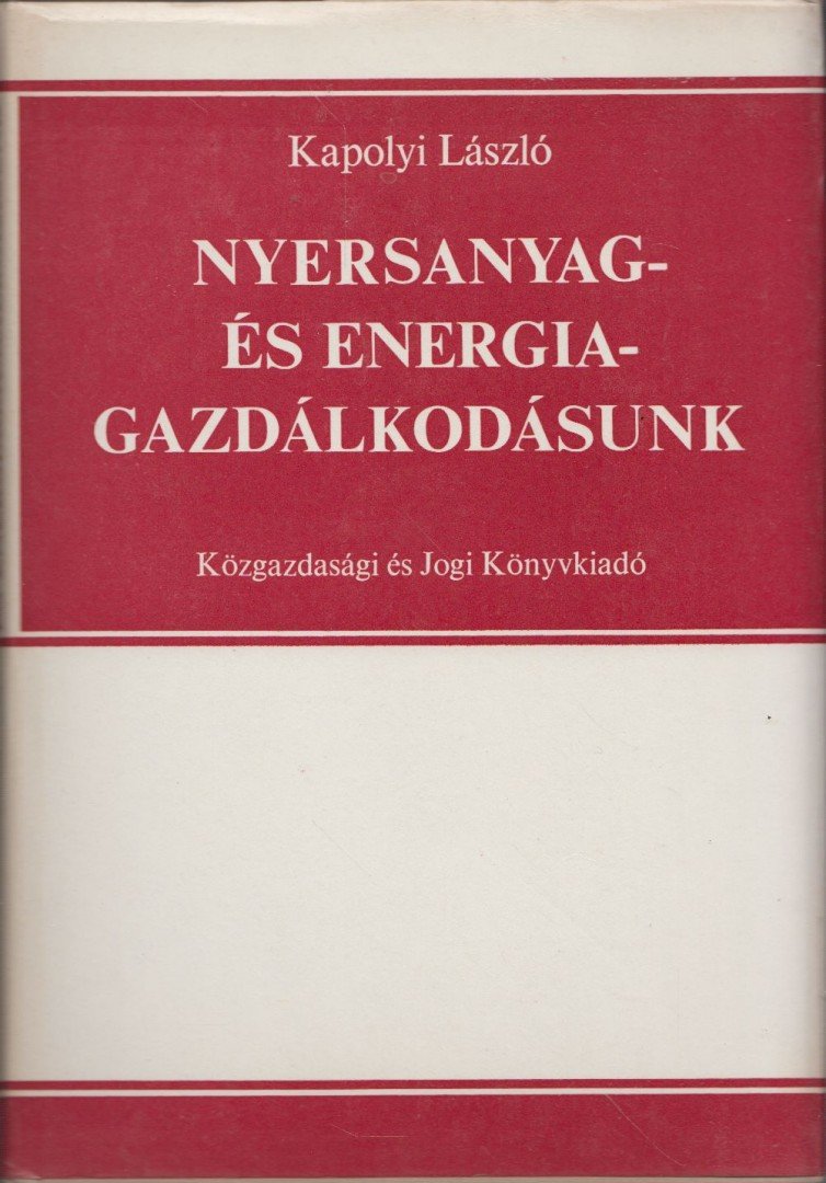 Kapolyi László - Nyersanyag- és energiagazdálkodásunk [antikvár]