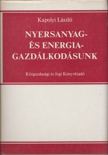 Kapolyi László - Nyersanyag- és energiagazdálkodásunk [antikvár]