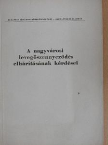 A nagyvárosi levegőszennyeződés elhárításának kérdései [antikvár]