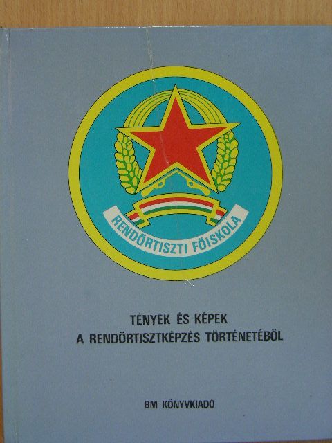Tények és képek a rendőrtisztképzés történetéből [antikvár]