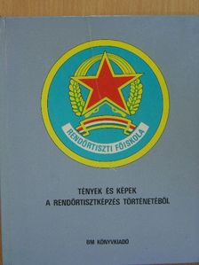 Tények és képek a rendőrtisztképzés történetéből [antikvár]