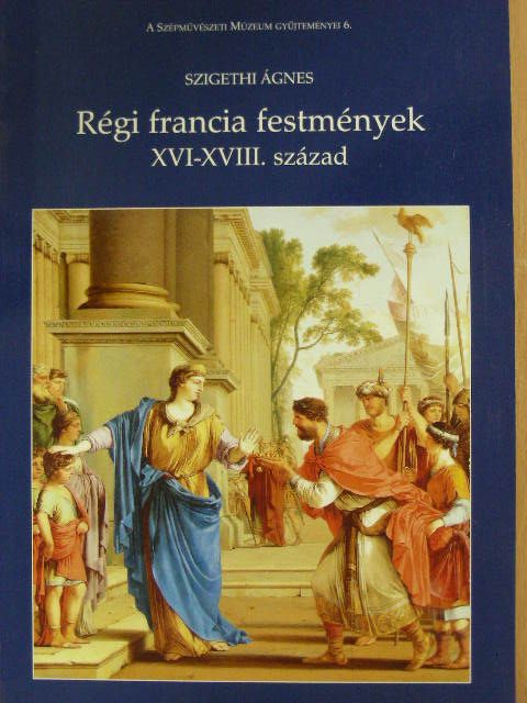Szigethi Ágnes - Régi francia festmények XVI-XVIII. század [antikvár]