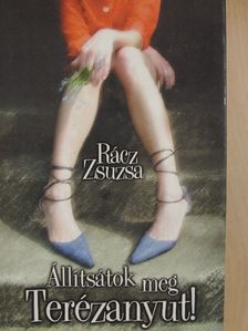 Rácz Zsuzsa - Állítsátok meg Terézanyut! [antikvár]