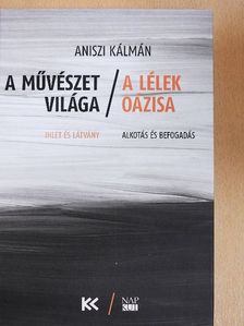 Aniszi Kálmán - A művészet világa/A lélek oázisa [antikvár]