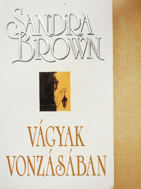 Sandra Brown - Vágyak vonzásában [antikvár]