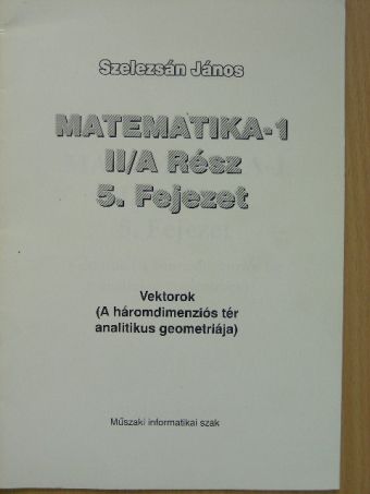 Dr. Szelezsán János - Matematika-1 II/A Rész 5. Fejezet [antikvár]