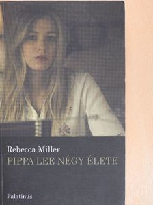 Rebecca Miller - Pippa Lee négy élete [antikvár]