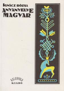 IGNÁCZ RÓZSA - Anyanyelve magyar [antikvár]