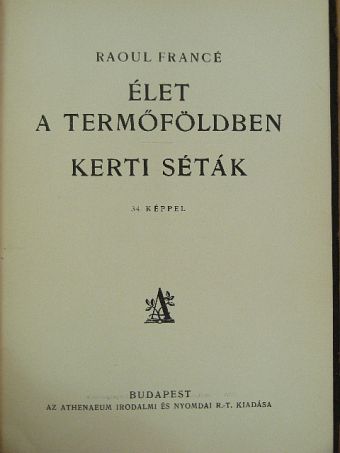 Raoul Francé - Élet a termőföldben/Kerti séták [antikvár]