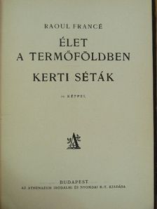Raoul Francé - Élet a termőföldben/Kerti séták [antikvár]