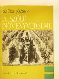 Szűcs József - A szőlő növényvédelme [antikvár]