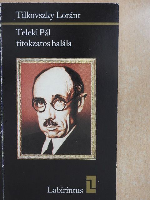 Tilkovszky Loránt - Teleki Pál titokzatos halála [antikvár]