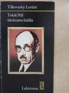 Tilkovszky Loránt - Teleki Pál titokzatos halála [antikvár]