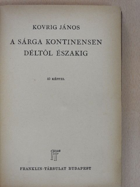 Kovrig János - A sárga kontinensen Déltől Északig [antikvár]
