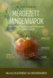 Dr. Bíró Szabolcs - Mérgezett mindennapok - Hogyan szennyezik be a vegyi anyagok a szervezetünket, és mit tehetünk ellenük?