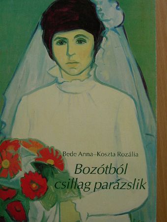 Bede Anna - Bozótból csillag parázslik [antikvár]