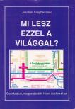 Joachim Langhammer - Mi lesz ezzel a világgal? [antikvár]