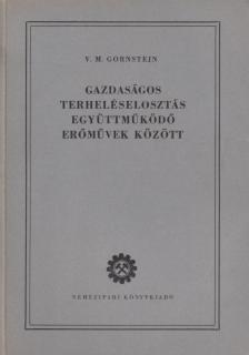 Gornstejn, V. M. - Gazdaságos terheléselosztás együttműködő erőművek között [antikvár]