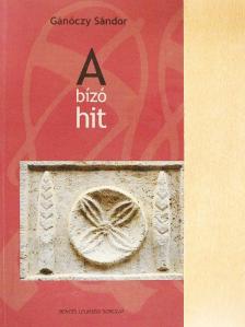 Gánóczy Sándor - A bízó hit [antikvár]