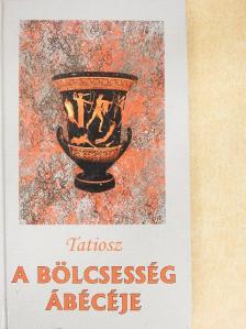 Tatiosz - A bölcsesség ábécéje [antikvár]