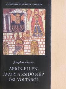 Josephus Flavius - Apión ellen, avagy a zsidó nép ősi voltáról [antikvár]