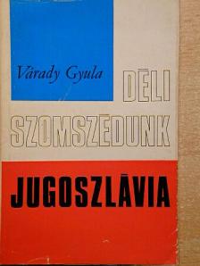 Várady Gyula - Déli szomszédunk, Jugoszlávia [antikvár]