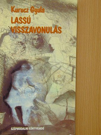 Kurucz Gyula - Lassú visszavonulás [antikvár]