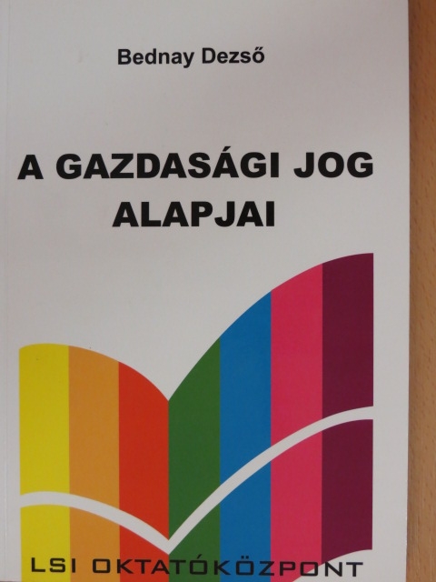 Bednay Dezső - A gazdasági jog alapjai [antikvár]