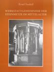 Ernő Szakál - Werkstattgeheimnisse der Steinmetze im Mittelalter [antikvár]