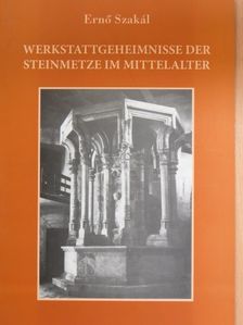 Ernő Szakál - Werkstattgeheimnisse der Steinmetze im Mittelalter [antikvár]