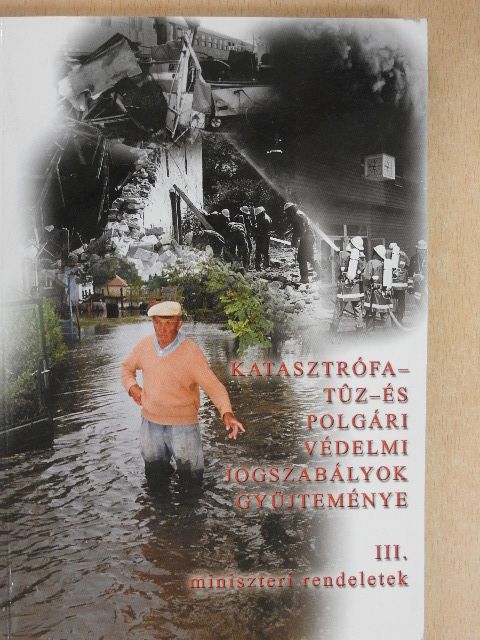 Katasztrófa- tűz- és polgári védelmi jogszabályok gyűjteménye III. [antikvár]