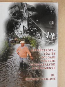 Katasztrófa- tűz- és polgári védelmi jogszabályok gyűjteménye III. [antikvár]