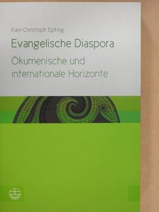 Karl-Christoph Epting - Evangelische Diaspora - Ökumenische und internationale Horizonte [antikvár]